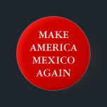 "LASSEN SIE AMERIKA MEXIKO WIEDER" PARODIEREN BUTTON<br><div class="desc">" MACHEN Sie Trumpfslogan-Parodieknopf AMERIKAS MEXIKO WIEDER".</div>