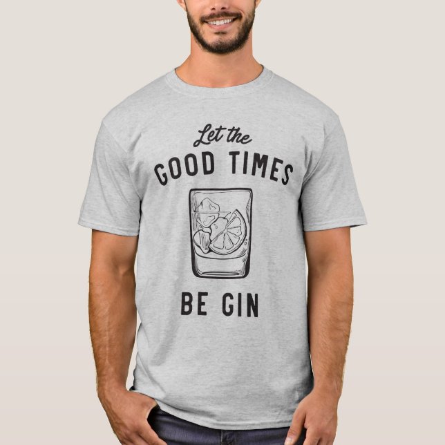 Lassen Sie die guten Zeiten Gin sein T-Shirt (Vorderseite)