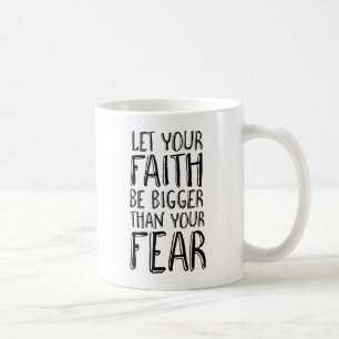 Lassen Sie Ihren Glauben als Ihre Furcht größer Tasse