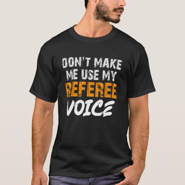 Lassen Sie mich meine Schiedsrichterstimme Ref 2 b T-Shirt (Vorderseite)