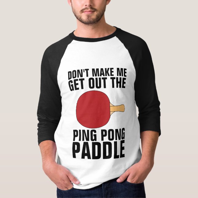 LASSEN SIE MICH NICHT AUS DEM PING PONG PADDLE-T - T-Shirt (Vorderseite)