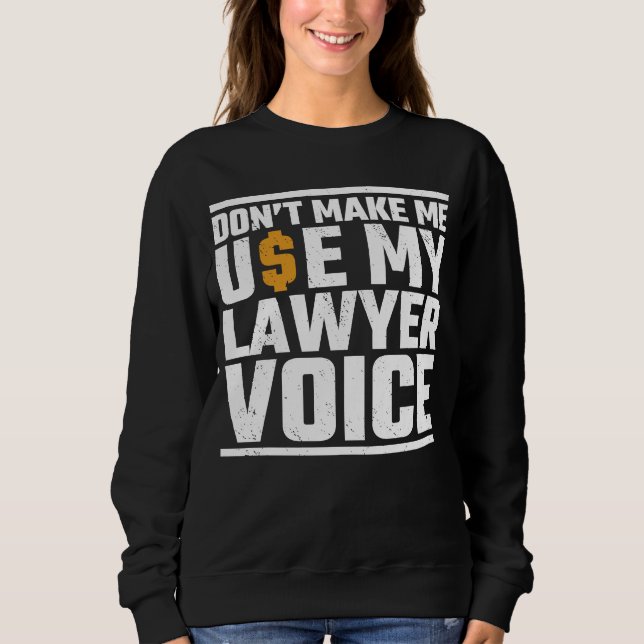 Lassen Sie mich nicht mein Anwaltsgericht benutzen Sweatshirt (Vorderseite)
