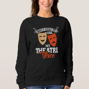 Lassen Sie mich nicht mein Theater-Voice-Director- Sweatshirt