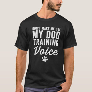 Lassen Sie mich nicht meine Dog-Training-Stimme ve T-Shirt