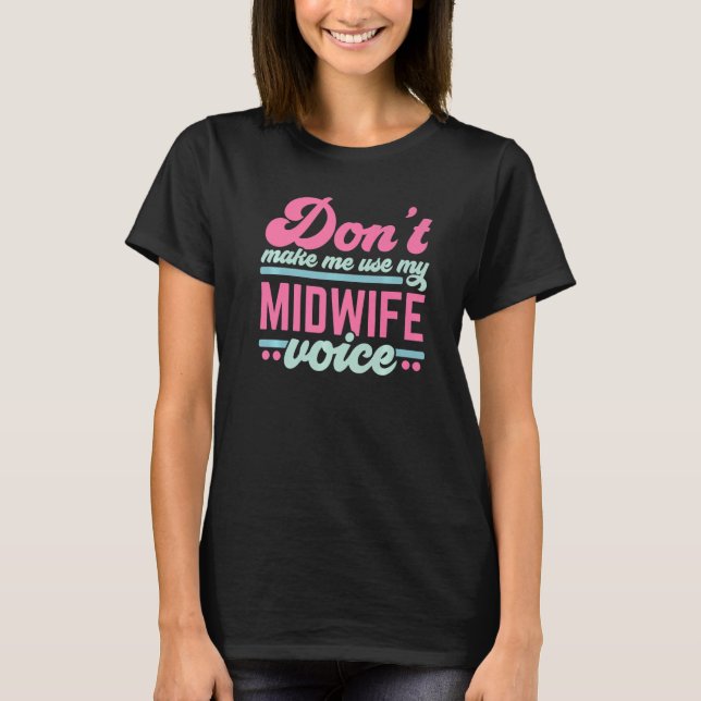 Lassen Sie mich nicht meine Hebamme Voice Midwifer T-Shirt (Vorderseite)