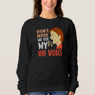 Lassen Sie mich nicht meine HR Voice Human Resourc Sweatshirt