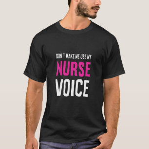 Lassen Sie mich nicht meine Krankenschwester Voice T-Shirt