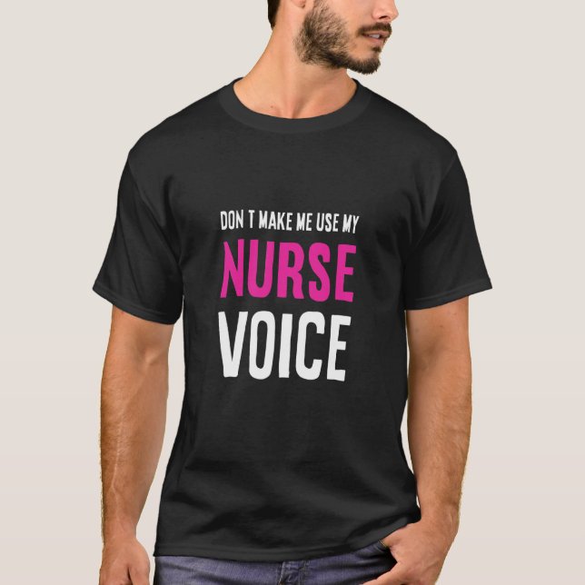 Lassen Sie mich nicht meine Krankenschwester Voice T-Shirt (Vorderseite)