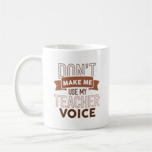 Lassen Sie mich nicht meine Lehrerstimme verwenden Kaffeetasse
