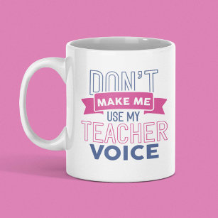 Lassen Sie mich nicht meine Lehrerstimme verwenden Kaffeetasse
