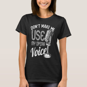 Lassen Sie mich nicht meine Oper als Vokalisten si T-Shirt