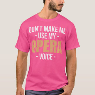 Lassen Sie mich nicht meine Opernsängerin benutzen T-Shirt