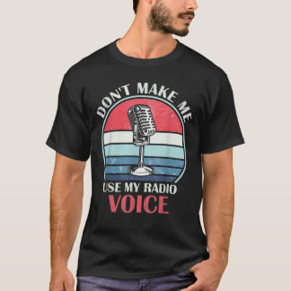 Lassen Sie mich nicht meine Radio-Stimme lustigen  T-Shirt