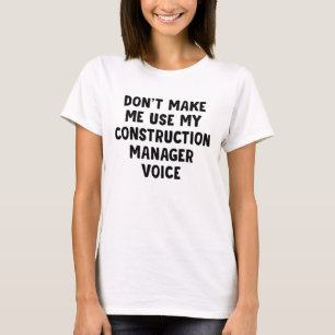 Lassen Sie mich nicht meine Stimme des Bauleiters T-Shirt