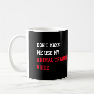 Lassen Sie mich nicht meine Stimme des Tiertrainer Kaffeetasse