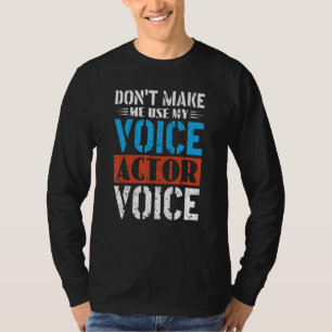 Lassen Sie mich nicht meine Stimme des Voice Actor T-Shirt