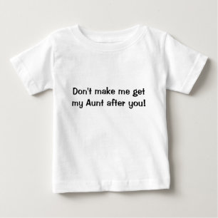 Lassen Sie mich nicht meine Tante erhalten nachdem Baby T-shirt