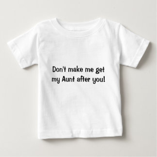 Lassen Sie mich nicht meine Tante erhalten nachdem Baby T-shirt