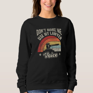Lassen Sie mich nicht meinen Anwalt Voice Retro An Sweatshirt