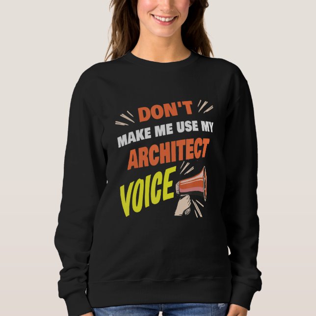 Lassen Sie mich nicht meinen Architekten Voice Arc Sweatshirt (Vorderseite)