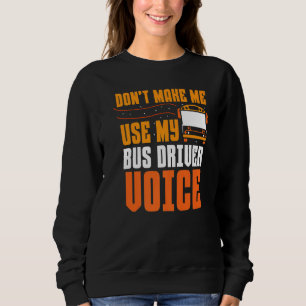 Lassen Sie mich nicht meinen Busfahrer benutzen, d Sweatshirt
