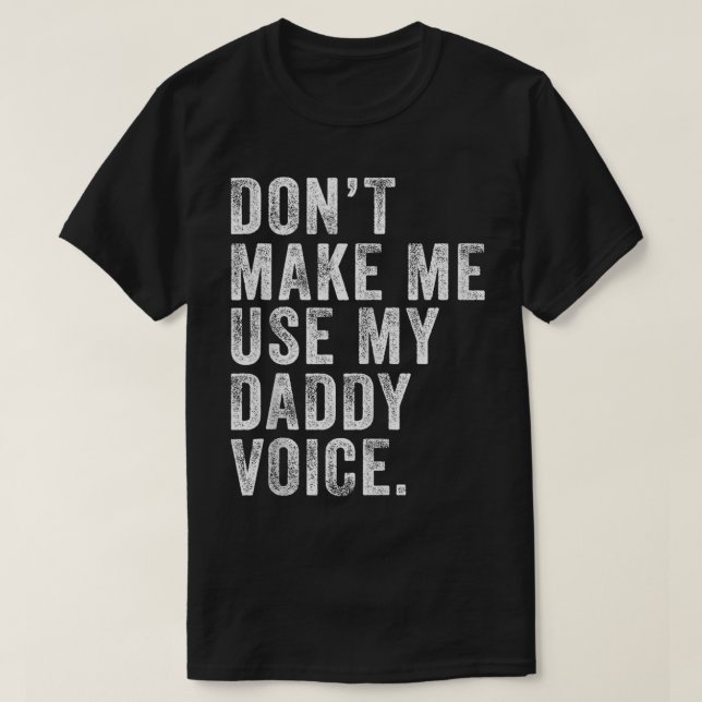 Lassen Sie mich nicht meinen Daddy Voice Vater Fun T-Shirt (Design vorne)