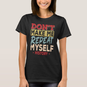 Lassen Sie mich nicht meinen Geschichtslehrer wied T-Shirt