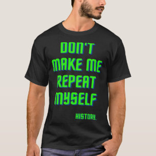 Lassen Sie mich nicht meinen Geschichtsunterricht T-Shirt