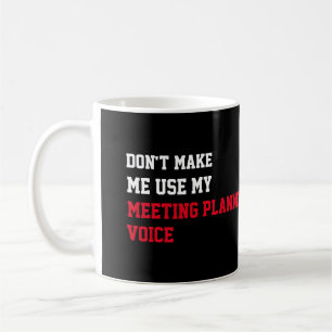 Lassen Sie mich nicht meinen Meeting-Planer Voice Kaffeetasse