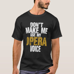 Lassen Sie mich nicht meinen Oper mit der Voice Pr T-Shirt