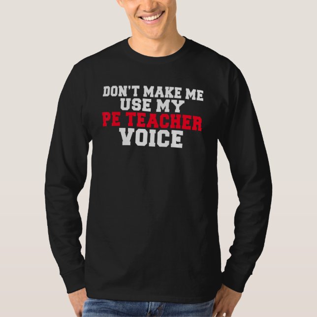 Lassen Sie mich nicht meinen PeTeacher Voice Pe Te T-Shirt (Vorderseite)