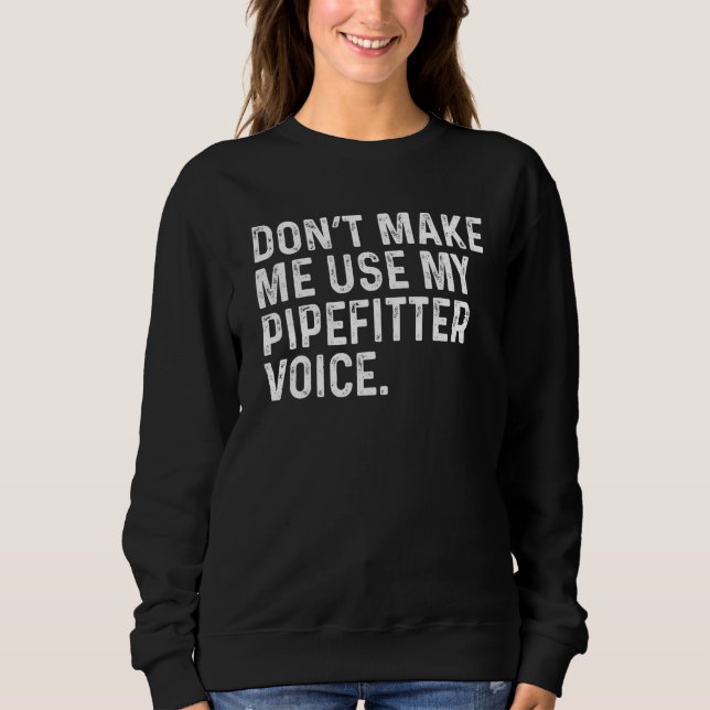Lassen Sie mich nicht meinen Pipefitter Voice Plum Sweatshirt (Vorderseite)