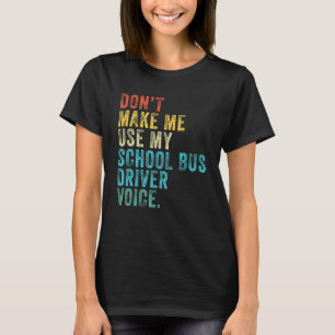 Lassen Sie mich nicht meinen Schulbusfahrer Voice  T-Shirt