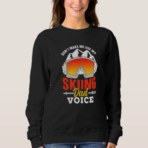 Lassen Sie mich nicht meinen Ski-Vater Voice Pater Sweatshirt