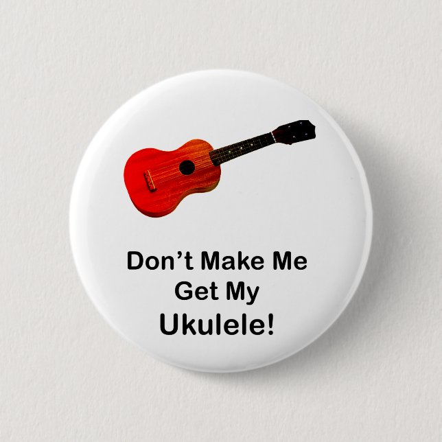 Lassen Sie mich nicht meinen Ukulele erhalten! Button (Vorderseite)