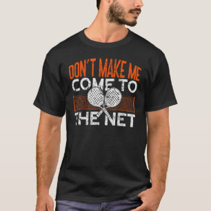 Lassen Sie mich nicht zum Tennisplatz kommen P T-Shirt