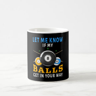 Lassen Sie mich wissen, wenn meine Bälle Ihnen im  Kaffeetasse