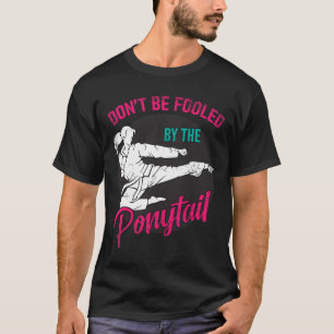 Lassen Sie sich nicht vom Pferdeschwanz Taekwondo T-Shirt
