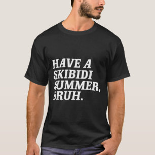 Lassen Sie sich von den Skibidi Summer Bruh Funny T-Shirt