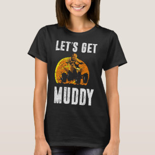 Lassen Sie uns Muddy ATV Quad Dirt Bike mit vier R T-Shirt