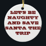 LASSEN SIE UNS NAUGHTY/RETT SANTA DER REISE ORNAME KERAMIKORNAMENT<br><div class="desc">"LASSEN SIE UNS NAUGHTY SEIN UND RETT SANTA THE TRIP" WEIHNAMEN ERWACHSENORNAMENT</div>