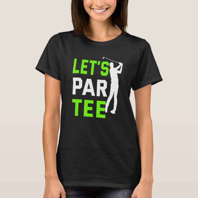 Lassen Sie uns Par Golf Pun Golfquote Party Golf B T-Shirt (Vorderseite)