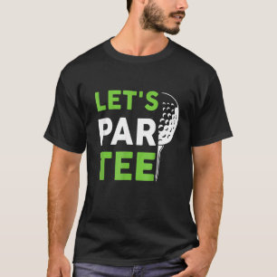 Lassen Sie uns Par Golf Pun Golfquote Party Golf B T-Shirt
