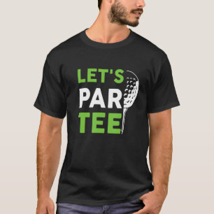 Lassen Sie uns Par Golf Pun Golfquote Party Golf B T-Shirt