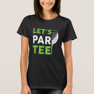 Lassen Sie uns Par Golf Pun Golfquote Party Golf B T-Shirt