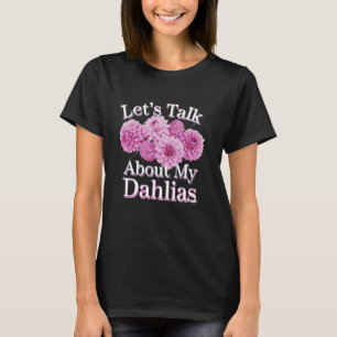 Lassen Sie uns über meine Dahlien-Blumengartenblüt T-Shirt