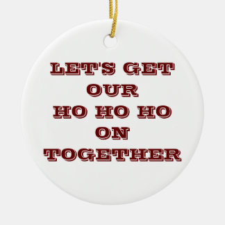 "LASSEN SIE UNSERE HO HO HO HO ZUSAMMEN BRINGEN" C KERAMIKORNAMENT