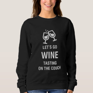 LASSEN SIE US GEHEN WEIN-PROBIEREN AUF DER COUCH SWEATSHIRT