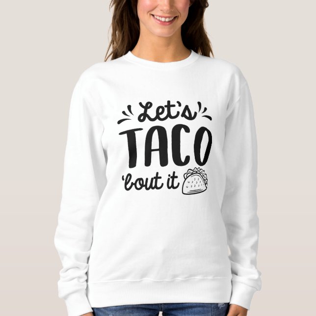Lassend Taco "Bout It Sweatshirt (Vorderseite)
