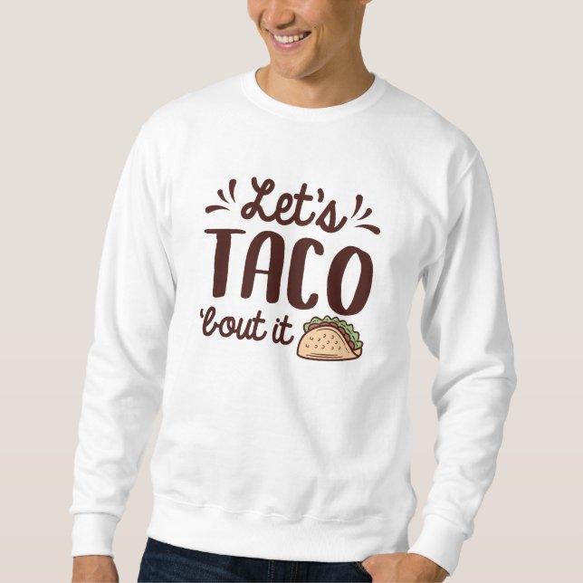 Lassend Taco "Bout It Sweatshirt (Vorderseite)